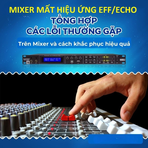Nguyên Nhân Và Cách Khắc Phục Mixer Mất Hiệu Ứng Echo Effect