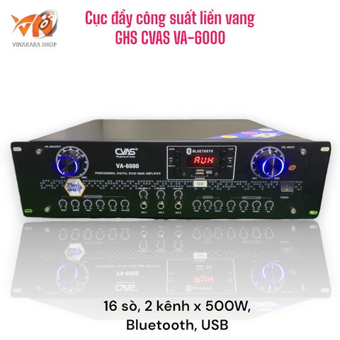 Cục đẩy công suất liền vang GHS CVAS VA-6000 , 16 sò, 2 kênh x 500W, Bluetooth, USB