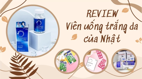 Viên uống trắng da của Nhật Bản loại nào tốt và hiệu quả nhất?