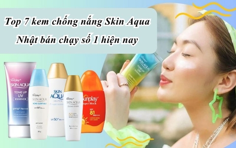 Top 7 kem chống nắng Skin Aqua Nhật bán chạy số 1 hiện nay