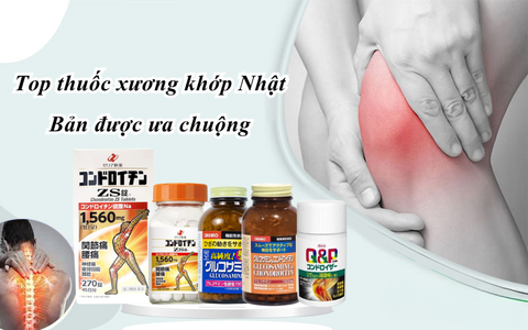 Thuốc xương khớp Nhật Bản được ưa chuộng nhất hiện nay