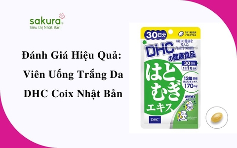 Đánh Giá Hiệu Quả: Viên Uống Trắng Da DHC Coix Nhật Bản