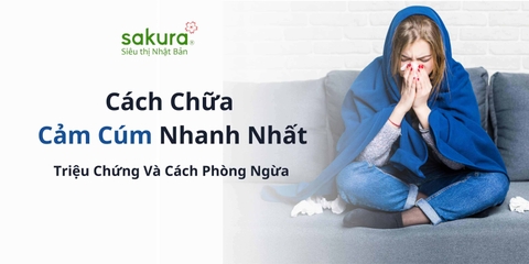 Cách Chữa Cảm Cúm Nhanh Nhất: Triệu Chứng Và Cách Phòng Ngừa