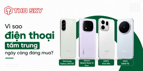 Vì sao điện thoại tầm trung ngày càng đáng mua?