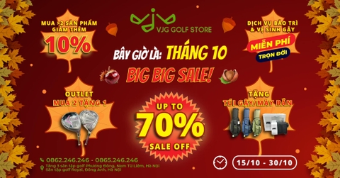 BÂY GIỜ LÀ THÁNG 10 - BIG BIG SALE CỰC KHỦNG LÊN ĐẾN 70% CHỈ CÓ TẠI VJG GOLF STORE