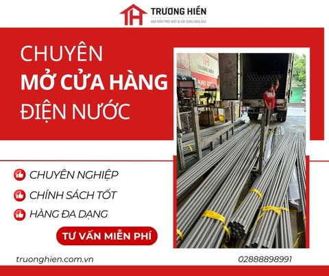 Mở Cửa Hàng Điện Nước – Kinh Nghiệm, Vốn Và Nguồn Hàng Sỉ Uy Tín Từ Trương Hiền