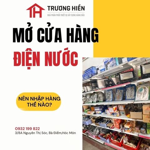 Mở Cửa Hàng Điện Nước Lần Đầu: Nên Nhập Hàng Một Lần Hay Chia Đợt?