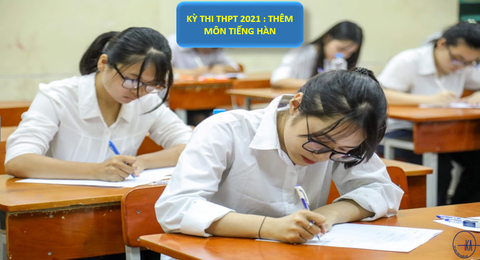 KỲ THI THPT 2021 : THÊM MÔN TIẾNG HÀN