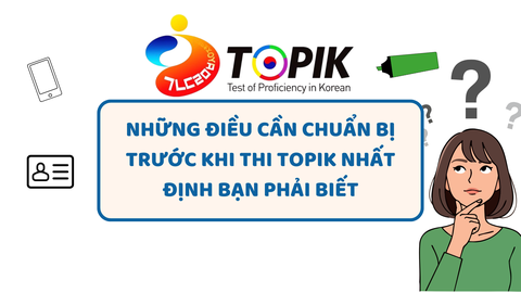 NHỮNG ĐIỀU CẦN CHUẨN BỊ TRƯỚC KHI THI TOPIK NHẤT ĐỊNH BẠN PHẢI BIẾT