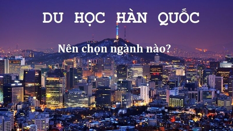 NHỮNG NGÀNH HỌC HẤP DẪN TẠI HÀN QUỐC
