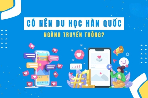 CÓ NÊN DU HỌC HÀN QUỐC NGÀNH TRUYỀN THÔNG?
