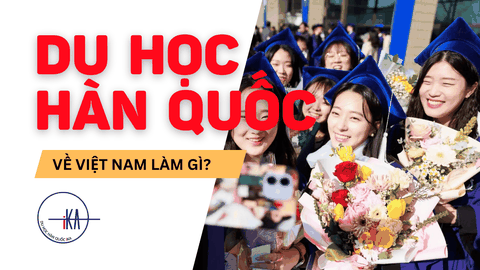 DU HỌC HÀN QUỐC VỀ VIỆT NAM LÀM GÌ? CƠ HỘI NGHỀ NGHIỆP MỞ RỘNG CHO HỌC SINH VIỆT NAM