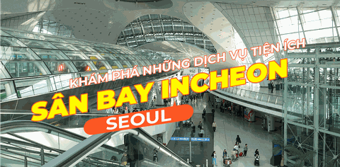 8 DỊCH VỤ SIÊU HAY Ở SÂN BAY INCHEON MÀ BẠN KHÔNG NGHĨ LÀ CÓ