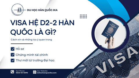 Visa D2-2 Hàn Quốc là gì? Cách xin & Những lưu ý quan trọng bạn cần biết