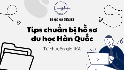 📚 Tip chuẩn bị hồ sơ du học Hàn Quốc nhanh và chuẩn từ chuyên gia IKA
