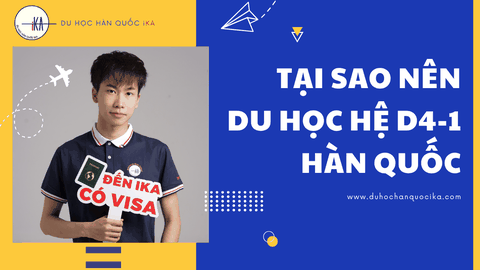KHÁM PHÁ CƠ HỘI DU HỌC HỆ TIẾNG D4-1 HÀN QUỐC CÙNG IKA!