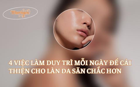 4 Việc Làm Duy Trì Mỗi Ngày Để Cải Thiện Cho Làn Da Săn Chắc Hơn