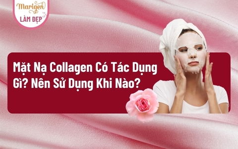 Mặt Nạ Collagen Có Tác Dụng Gì? Nên Sử Dụng Khi Nào?