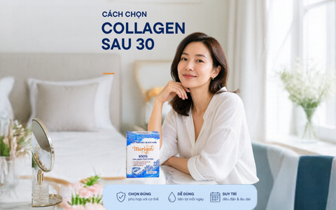 CÁCH CHỌN COLLAGEN CHO PHỤ NỮ SAU 30 TUỔI: 6 TIÊU CHÍ KHÔNG NÊN BỎ QUA