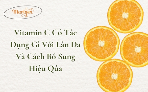 Vitamin C Có Tác Dụng Gì Với Làn Da Và Cách Bổ Sung Hiệu Quả