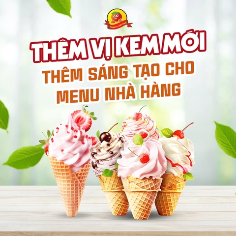 THÊM VỊ KEM MỚI - THÊM SÁNG TẠO CHO MENU NHÀ HÀNG!