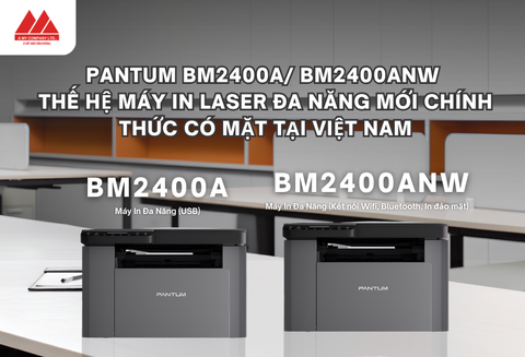 Pantum BM2400A/BM2400ANW Series – Bộ Đôi Máy In Đa Chức Năng Thế Hệ Mới Cho Văn Phòng Hiện Đại