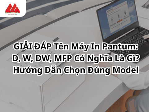 Giải Mã Tên Máy In Pantum: D, W, DW, MFP Có Nghĩa Là Gì? Hướng Dẫn Chọn Đúng Model