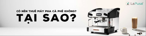 Có nên thuê máy pha cà phê không? Tại sao?