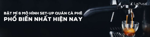 Bật mí 6 mô hình setup quán cà phê phổ biến nhất hiện nay
