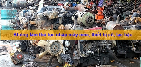 Hải quan “tuyên bố” không làm thủ tục nhập máy móc, thiết bị cũ, lạc hậu