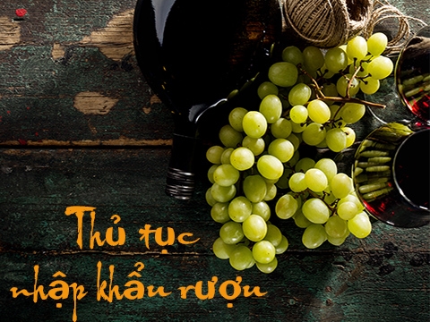 Thủ tục nhập khẩu rượu từ nước ngoài về Việt Nam