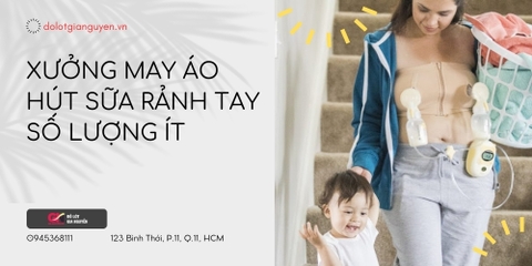 Xưởng may áo hút sữa rảnh tay số lượng ít