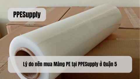 Lý do nên mua Màng PE tại PPESupply ở Quận 5