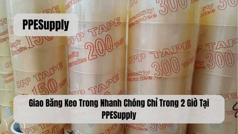 Giao Băng Keo Trong Nhanh Chóng Chỉ Trong 2 Giờ Tại PPESupply