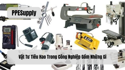 Vật Tư Tiêu Hao Trong Công Nghiệp Gồm Những Gì?