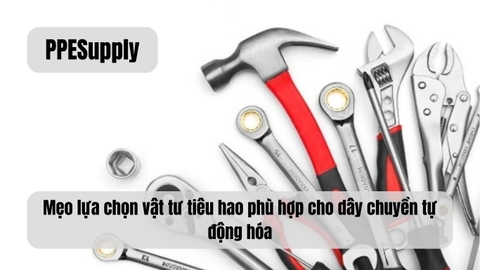 Mẹo lựa chọn vật tư tiêu hao phù hợp cho dây chuyền tự động hóa