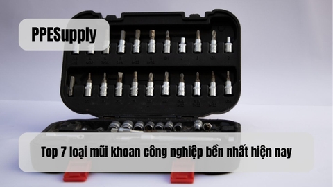 Top 7 loại mũi khoan công nghiệp bền nhất hiện nay