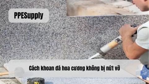 Cách khoan đá hoa cương không bị nứt vỡ
