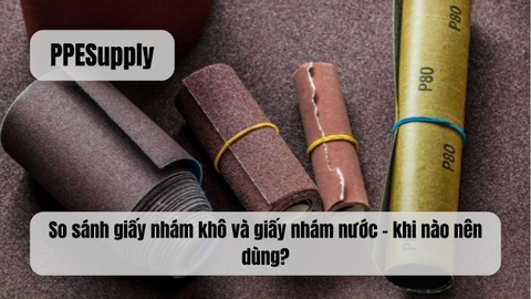 So sánh giấy nhám khô và giấy nhám nước – khi nào nên dùng?