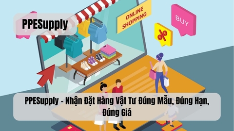 PPESupply – Nhận Đặt Hàng Vật Tư Đúng Mẫu, Đúng Hạn, Đúng Giá