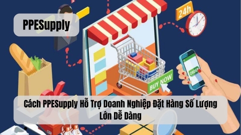Cách PPESupply Hỗ Trợ Doanh Nghiệp Đặt Hàng Số Lượng Lớn Dễ Dàng