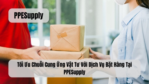 Tối Ưu Chuỗi Cung Ứng Vật Tư Với Dịch Vụ Đặt Hàng Tại PPESupply