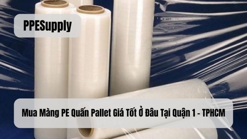 Mua Màng PE Quấn Pallet Giá Tốt Ở Đâu Tại Quận 1 - TPHCM