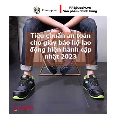 Tiêu chuẩn an toàn cho giày bảo hộ lao động hiện hành cập nhật 2023