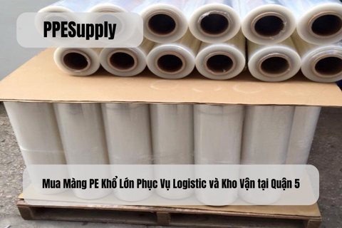 Mua Màng PE Khổ Lớn Phục Vụ Logistic và Kho Vận tại Quận 5