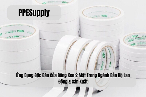 Ứng Dụng Độc Đáo Của Băng Keo 2 Mặt Trong Ngành Bảo Hộ Lao Động & Sản Xuất