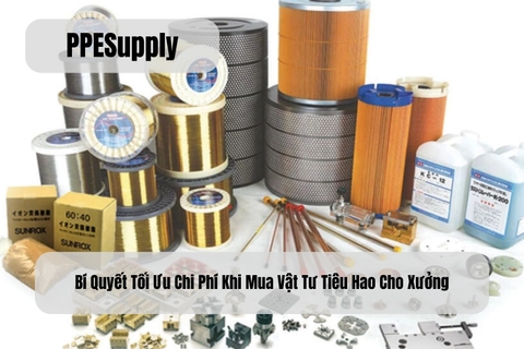 Bí Quyết Tối Ưu Chi Phí Khi Mua Vật Tư Tiêu Hao Cho Xưởng