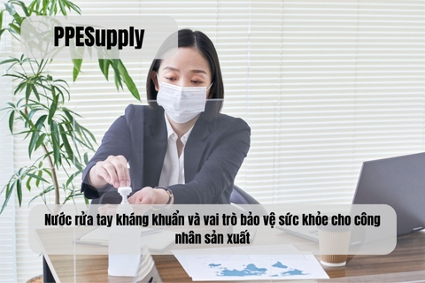 Nước rửa tay kháng khuẩn và vai trò bảo vệ sức khỏe cho công nhân sản xuất