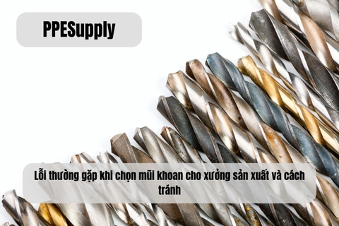 Lỗi thường gặp khi chọn mũi khoan cho xưởng sản xuất và cách tránh
