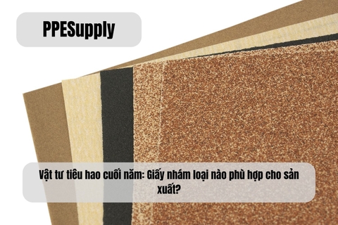 Vật tư tiêu hao cuối năm: Giấy nhám loại nào phù hợp cho sản xuất?